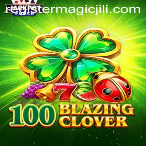 Explore the Magical World of 100BlazingClover and Master the Art of MAGICJILI